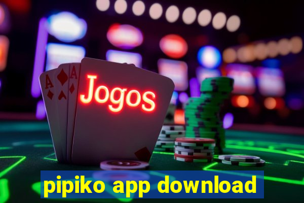 pipiko app download